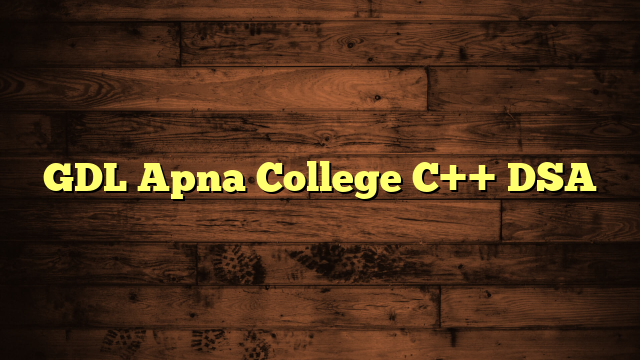 GDL Apna College C++ DSA