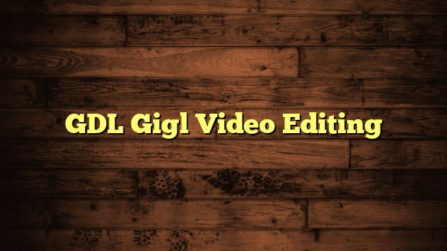 GDL Gigl Video Editing