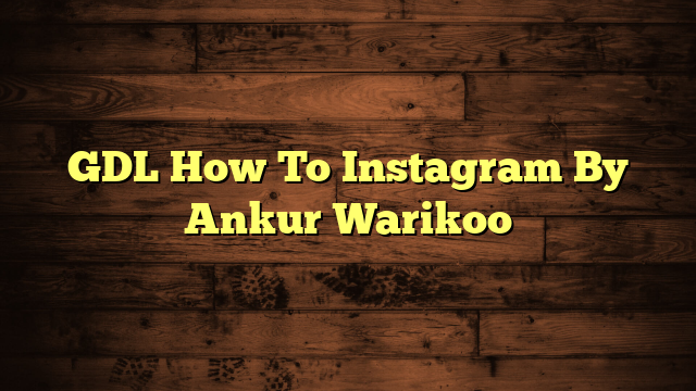 GDL How To Instagram By Ankur Warikoo