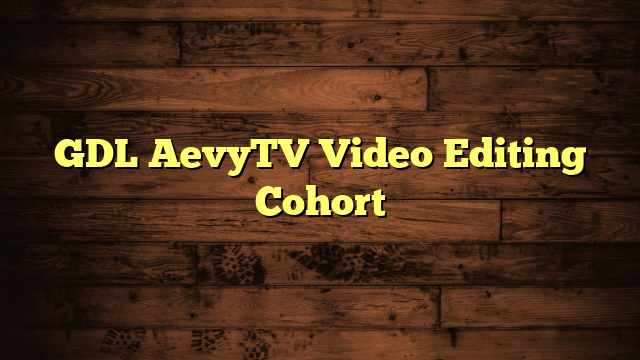 GDL AevyTV Video Editing Cohort