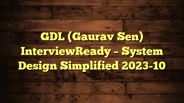 GDL (Gaurav Sen) InterviewReady – System Design Simplified 2023-10