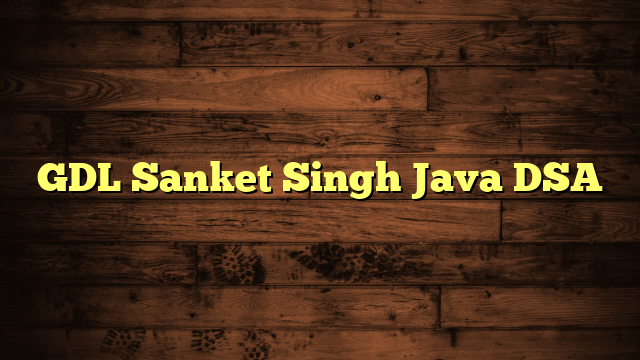 GDL Sanket Singh Java DSA